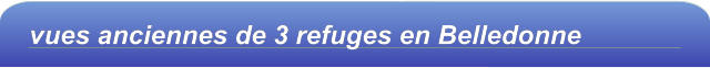 vues anciennes de 3 refuges en Belledonne