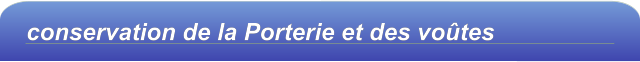 conservation de la Porterie et des voûtes