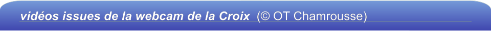vidéos issues de la webcam de la Croix  (© OT Chamrousse)