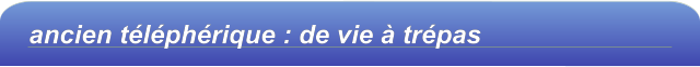 ancien téléphérique : de vie à trépas