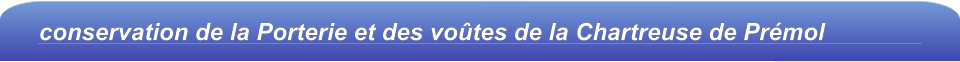 conservation de la Porterie et des voûtes de la Chartreuse de Prémol
