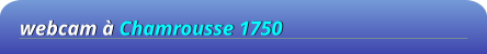 webcam à Chamrousse 1750